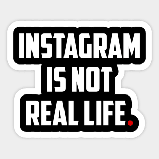 INSTAGRAM is Not REAL LIFE Sticker